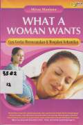 What a Woman Wants ; Cara cerdas merencanakan & menjalani kehamilan