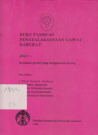 Buku Panduan Penatalaksanaan Gawat Darurat Jilid 1: Keadaan Gawat yang Mengancam Nyawa