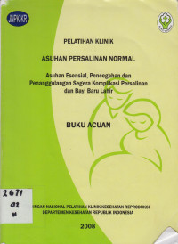 Pelatihan klinik asuhan persalinan normal. Jaringan Nasional pelatihan klinik-kesehatan Reproduksi. Buku Acuan