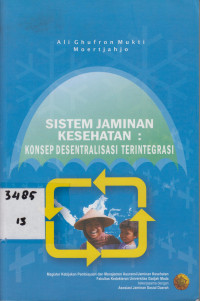 Sistem jaminan kesehatan :konsep desentralisasi terintegrasi