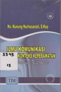 Ilmu Komunikasi Dalam Konteks Keperawatan:Untuk Mahasiswa Keperawatan