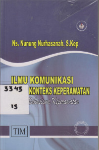 Ilmu Komunikasi Dalam Konteks Keperawatan:Untuk Mahasiswa Keperawatan