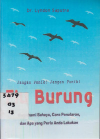 Jangan panik! Jangan panik! Flu burung; memahami bahaya, cara penularan dan apa yang perlu anda lakukan