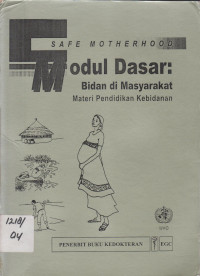 Safe motherhood. modul dasar :bidan di masyarakat, materi pendidikan kebidanan